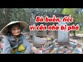 #359 Bà Ly sống biệt lập giữa rừng đau buồn khi căn nhà cũ bị phá