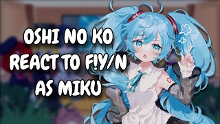 : Oshi No Ko React To F!Y/N As Miku Hatsune || Gacha React