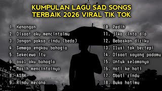 KUMPULAN LAGU SAD SONGS TERBAIK 2026 VIRAL TIK TOK | KUMPULAN LAGU POP GALAU | LAGU GALAU FULL ALBUM
