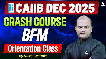 CAIIB DEC 2025 | CAIIB BFM CRASH COURSE | CAIIB BFM Orientation Class | Vishal Mantri