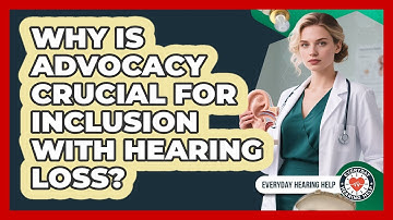 Why Is Advocacy Crucial For Inclusion With Hearing Loss? - Everyday Hearing Help