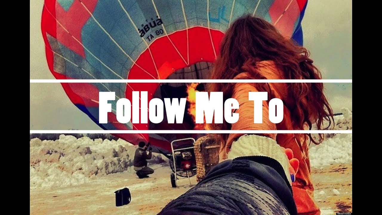 I want you follow me