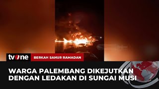 Kapal Tongkang di Palembang Terbakar dan Meledak! | Berkah Sahur Ramadan tvOne