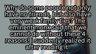 The Four Reasons Why Some People Lack Friends and Familial Relationships | Insights from a Monk