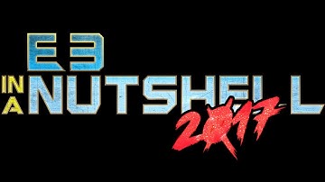 E3 2017 In A Nutshell