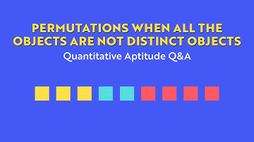 Permutations When All The Objects Are Not Distinct Objects | Quantitative Aptitude Q&A