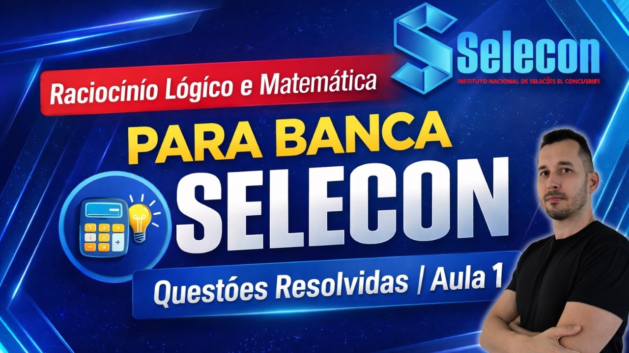 Raciocínio Lógico e Matemática para Banca Selecon | Exercícios Resolvidos | Aula 1