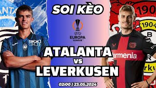 NHẬN ĐỊNH CHUYÊN SÂU: ATALANTA vs BAYER LEVERKUSEN - 23/05 | SOI KÈO BÓNG ĐÁ | TẤT TAY LẤY VỐN VỀ