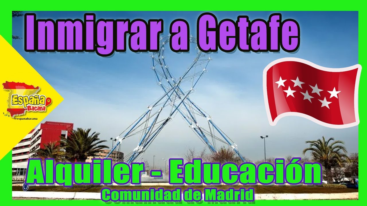 👉España-Getafe una ciudad de Madrid👈 ✅para inmigrar, desarrollo, precio del alquiler y educación❤