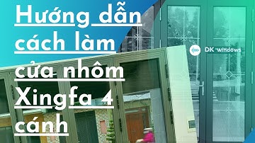 Hướng dẫn làm cửa nhôm Xingfa 4 cánh | Kĩ thuật sản xuất chi tiết cửa nhôm Xingfa | Hải nhôm