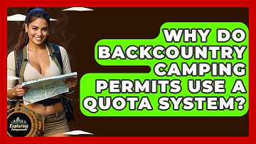 Why Do Backcountry Camping Permits Use A Quota System? - Exploring Campgrounds