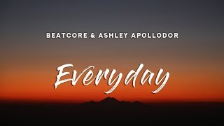 Beatcore & Ashley Apollodor - Everyday (Lyrics)