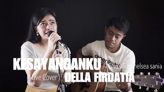 KESAYANGANKU - AL GHAZALI FT CHELSEA SANIA Live Cover DELLA FIRDATIA