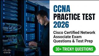 2026 CCNA Practice Test: Cisco Certified Network Associate Exam Questions & Full Test Prep