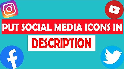 HOW TO PUT SOCIAL MEDIA ICONS ON YOUTUBE DESCRIPTION