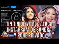 TIN TIN DE VITALY REPORTA INSTAGRAM DE SANDRA TRAS PELEA Y LO PONE PRIVADO