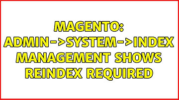 Magento: Admin-＞System-＞Index Management shows Reindex Required