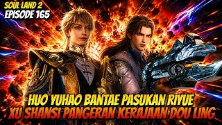 HUO YUHAO BANTAE PASUKAN MUSUH! XU SHANSI PANGERAN DOULING! | SOUL LAND 2 EPISODE 165