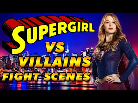 SUPERGIRL VS VILLAINS FIGHT SCENES