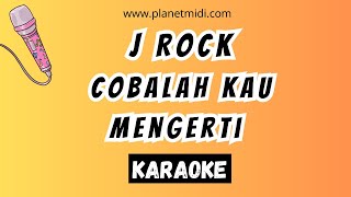 J Rock - Cobalah Kau Mengerti | Karaoke No Vocal | Midi Download | Minus One