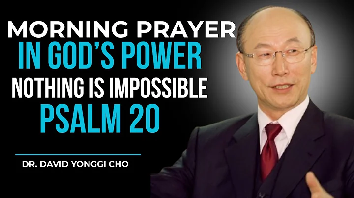 Start Your Day with Psalm 20 | Declare Your Miracle | Receive God’s Blessing & Victory | YONGGI CHO