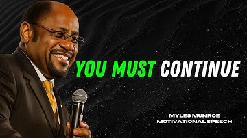 EVEN IF I FAIL, I HAVE TO FINISH WHAT I STARTED | Myles Munroe Motivational Speech