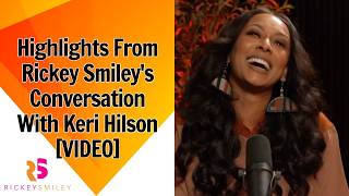 Highlights From Rickey Smiley's Conversation With Keri Hilson