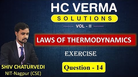 Question 14 || Laws of thermodynamics || H C Verma Solution || Physics || Shiv Chaturvedi