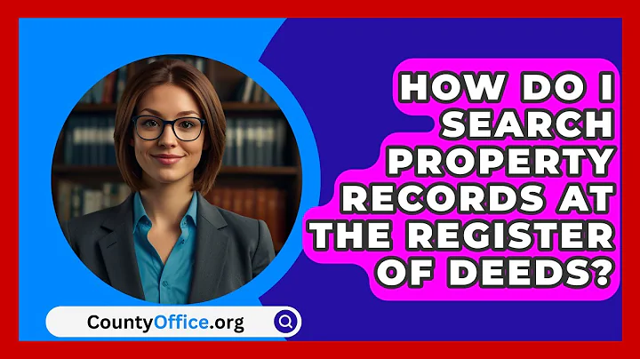 How Do I Search Property Records at the Register of Deeds? | CountyOffice News