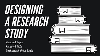 Designing A Research Study | SHS | Practical Research 2