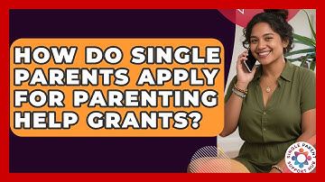 How Do Single Parents Apply for Parenting Help Grants? | Single Parent Support Hub News