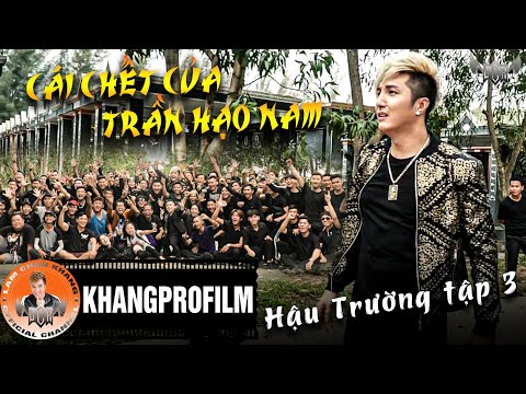 HẬU TRƯỜNG TẬP 3 | CÁI CHẾT CỦA TRẦN HẠO NAM | LÂM CHẤN KHANG 2019