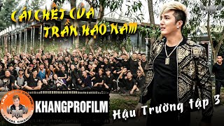 HẬU TRƯỜNG TẬP 3 | CÁI CHẾT CỦA TRẦN HẠO NAM | LÂM CHẤN KHANG 2019