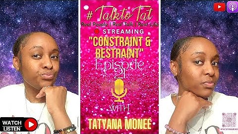 Constraint & Restraint -Ep. 21 | #TalktoTat
