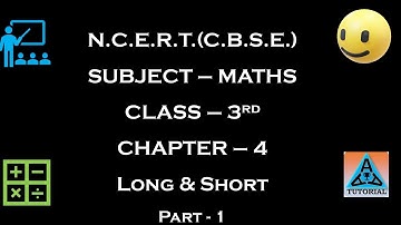 NCERT | CBSE | MATHEMATICS | CLASS 3 | CHAPTER 4 | LONG & SHORT | PART - 1 |EXPLAINED WITH SOLUTION