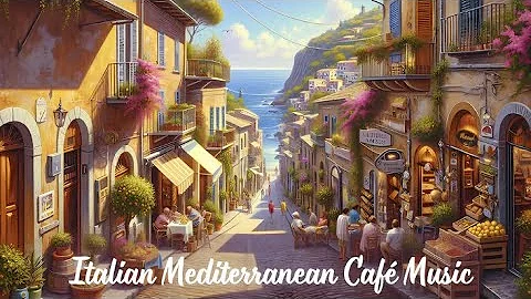 Italian Mediterranean Music - Study, Cafe', Drives, Relax