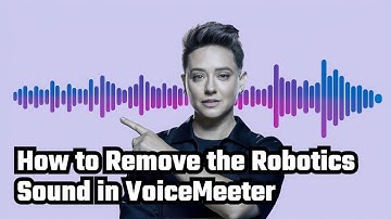 How to Remove the Robotics Sound in VoiceMeeter: Quick and Easy Fix