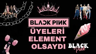 Blackpink Üyeleri Elementler Olsaydı