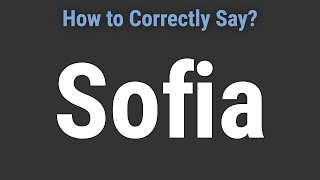 How to Pronounce Name Sofia (Correctly!)