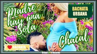 Chacal X Dj Conds - Madre, Hay Una Sola (Bachata Urbana) (Dia De La Madre)