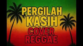 PERGILAH KASIH COVER REGGAE