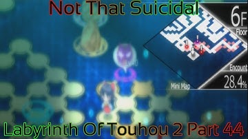Labyrinth Of Touhou 2 Part 44 (Not That Suicidal)