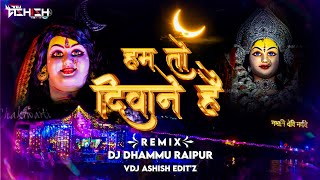 Hum To Deewane Hai Mai Rewa Ke - Remix - DJ DHAMMU RAIPUR || VDJ ASHISH EDIT'Z