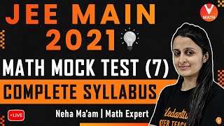 JEE Main Mock Test -7 | Complete Syllabus | JEE Maths | JEE Main 2021 | Vedantu Math