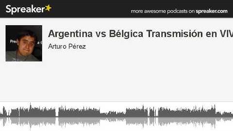 Argentina vs Bélgica Transmisión en VIVO (made with Spreaker)
