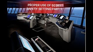 PROPER USE OF ECDIS SAFETY SETTING PART 1