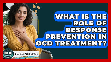 What Is The Role Of Response Prevention In OCD Treatment? - OCD Support Space