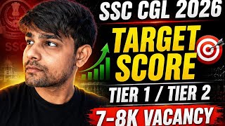 SSC CGL 2026 Target Score | Tier 1 & Tier 2 Strategy | 7-8K Vacancy Expected ? SSC CGL Latest News