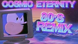 If Cosmic Eternity was a 80s Remix【R E M I X 】