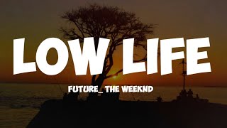 future_ the weeknd- low life ( lyrics)